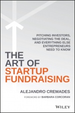 The Art of Startup Fundraising: Pitching Investors, Negotiating the Deal, and Everything Else Entrepreneurs Need to Know - ISBN 9781119191834