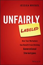 Unfairly Labeled: How Your Workplace Can Benefit From Ditching Generational Stereotypes - ISBN 9781119220602