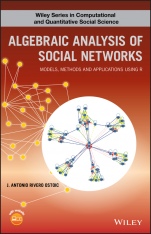 Algebraic Analysis of Social Networks: Models, Methods and Applications Using R - ISBN 9781119250388
