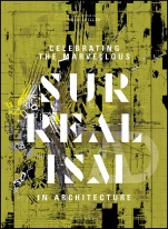 Celebrating the Marvellous: Surrealism in Architecture - ISBN 9781119254416