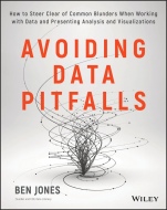 Avoiding Data Pitfalls: How to Steer Clear of Common Blunders When Working with Data and Presenting Analysis and Visualizations - ISBN 9781119278160