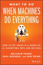 What To Do When Machines Do Everything: How to Get Ahead in a World of AI, Algorithms, Bots, and Big Data - ISBN 9781119278665