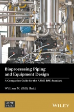 Bioprocessing Piping and Equipment Design: A Companion Guide for the ASME BPE Standard - ISBN 9781119284239