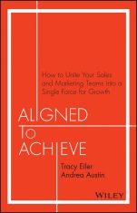 Aligned to Achieve: How to Unite Your Sales and Marketing Teams into a Single Force for Growth - ISBN 9781119291756