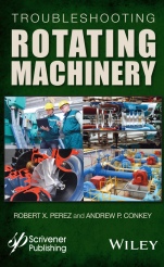 Troubleshooting Rotating Machinery: Including Centrifugal Pumps and Compressors, Reciprocating Pumps and Compressors, Fans, Steam Turbines, Electric Motors, and More - ISBN 9781119294139