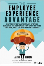 The Employee Experience Advantage: How to Win the War for Talent by Giving Employees the Workspaces they Want, the Tools they Need, and a Culture They Can Celebrate - ISBN 9781119321620