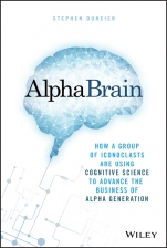 AlphaBrain: How a Group of Iconoclasts Are Using Cognitive Science to Advance the Business of Alpha Generation - ISBN 9781119335566