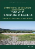 Environmental Considerations Associated with Hydraulic Fracturing Operations: Adjusting to the Shale Revolution in a Green World - ISBN 9781119336099