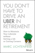 You Dont Have to Drive an Uber in Retirement: How to Maintain Your Lifestyle without Getting a Job or Cutting Corners - ISBN 9781119347149