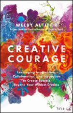 Creative Courage: Leveraging Imagination, Collaboration, and Innovation to Create Success Beyond Your Wildest Dreams - ISBN 9781119347224