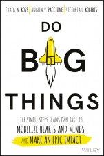 Do Big Things: The Simple Steps Teams Can Take to Mobilize Hearts and Minds, and Make an Epic Impact - ISBN 9781119361152