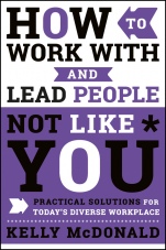 How to Work With and Lead People Not Like You: Practical Solutions for Todays Diverse Workplace - ISBN 9781119369950