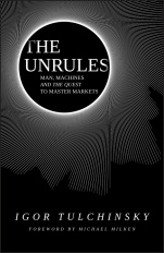 The Unrules: Man, Machines and the Quest to Master Markets - ISBN 9781119372103