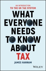 What Everyone Needs to Know about Tax: An Introduction to the UK Tax System - ISBN 9781119375784