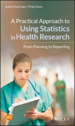 A Practical Approach to Using Statistics in Health Research: From Planning to Reporting - ISBN 9781119383574