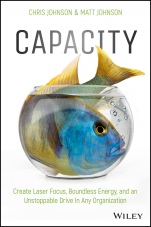 Capacity: Create Laser Focus, Boundless Energy, and an Unstoppable Drive In Any Organization - ISBN 9781119386971