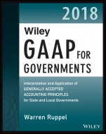 Wiley GAAP for Governments 2018: Interpretation and Application of Generally Accepted Accounting Principles for State and Local Governments - ISBN 9781119396246