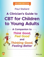 A Clinicians Guide to CBT for Children to Young Adults: A Companion to Think Good, Feel Good and Thinking Good, Feeling Better - ISBN 9781119396314