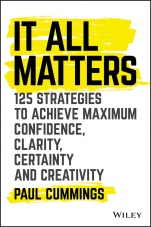 It All Matters: 125 Strategies to Achieve Maximum Confidence, Clarity, Certainty, and Creativity - ISBN 9781119417064