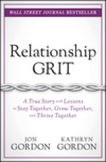 Relationship Grit: A True Story with Lessons to Stay Together, Grow Together, and Thrive Together - ISBN 9781119430339