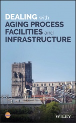 Dealing with Aging Process Facilities and Infrastructure - ISBN 9781119430834