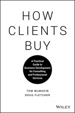 How Clients Buy: A Practical Guide to Business Development for Consulting and Professional Services - ISBN 9781119434702