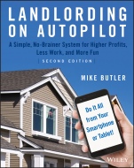 Landlording on AutoPilot: A Simple, No–Brainer System for Higher Profits, Less Work and More Fun (Do It All from Your Smartphone or Tablet!) - ISBN 9781119467915