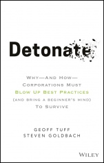 Detonate: Why – And How – Corporations Must Blow Up Best Practices (and bring a beginners mind) To Survive - ISBN 9781119476153