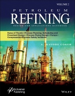 Petroleum Refining Design and Applications Handbook: Rules of Thumb, Process Planning, Scheduling, and Flowsheet Design, Process Piping Design, Pumps, Compressors, and Process Safety Incidents, Volume