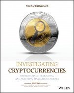 Investigating Cryptocurrencies: Understanding, Extracting, and Analyzing Blockchain Evidence - ISBN 9781119480587
