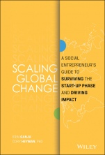 Scaling Global Change: A Social Entrepreneurs Guide to Surviving the Start–up Phase and Driving Impact - ISBN 9781119483854