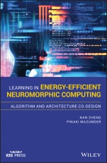 Learning in Energy–Efficient Neuromorphic Computing: Algorithm and Architecture Co–Design - ISBN 9781119507383