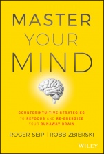 Master Your Mind: Counterintuitive Strategies to Refocus and Re–Energize Your Runaway Brain - ISBN 9781119508182