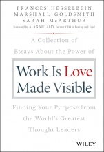 Work is Love Made Visible: A Collection of Essays About the Power of Finding Your Purpose From the Worlds Greatest Thought Leaders - ISBN 9781119513582