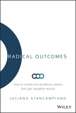 Radical Outcomes: How to Create Extraordinary Teams that Get Tangible Results - ISBN 9781119524250