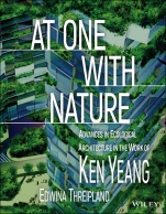 At One with Nature: Advances in Ecological Architecture in the Work of Ken Yeang - ISBN 9781119528036