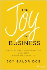 The Joy in Business: Innovative Ideas to Find Positivity (and Profit) in Your Daily Work Life - ISBN 9781119528579