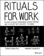Rituals for Work: 50 Ways to Create Engagement, Shared Purpose, and a Culture that Can Adapt to Change - ISBN 9781119530787
