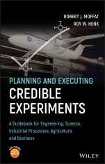 Planning and Executing Credible Experiments: A Guidebook for Engineering, Science, Industrial Processes, Agriculture, and Business - ISBN 9781119532873