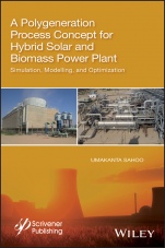 A Polygeneration Process Concept for Hybrid Solar and Biomass Power Plant: Simulation, Modelling, and Optimization - ISBN 9781119536093