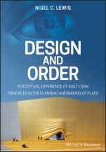 Design and Order: Perceptual Experience of Built Form – Principles in the Planning and Making of Place - ISBN 9781119539513