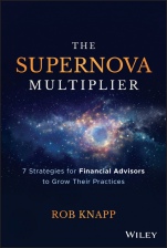 The Supernova Multiplier: 7 Strategies for Financial Advisors to Grow Their Practices - ISBN 9781119539803