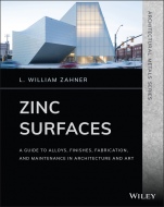 Zinc Surfaces: A Guide to Alloys, Finishes, Fabrication, and Maintenance in Architecture and Art - ISBN 9781119541615