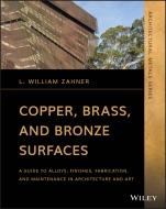 Copper, Brass, and Bronze Surfaces: A Guide to Alloys, Finishes, Fabrication, and Maintenance in Architecture and Art - ISBN 9781119541660