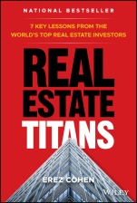 Real Estate Titans: 7 Key Lessons from the Worlds Top Real Estate Investors - ISBN 9781119550044