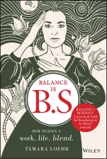 Balance is B.S.: How to Have a Work. Life. Blend. - ISBN 9781119550402