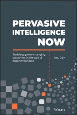 Pervasive Intelligence Now: Enabling Game–Changing Outcomes in the Age of Exponential Data - ISBN 9781119558873