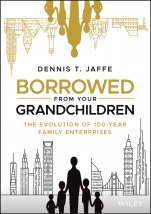 Borrowed from Your Grandchildren: The Evolution of 100–Year Family Enterprises - ISBN 9781119573807