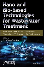Nano and Bio–Based Technologies for Wastewater Treatment: Prediction and Control Tools for the Dispersion of Pollutants in the Environment - ISBN 9781119577096