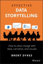Effective Data Storytelling: How to Drive Change with Data, Narrative and Visuals - ISBN 9781119615712